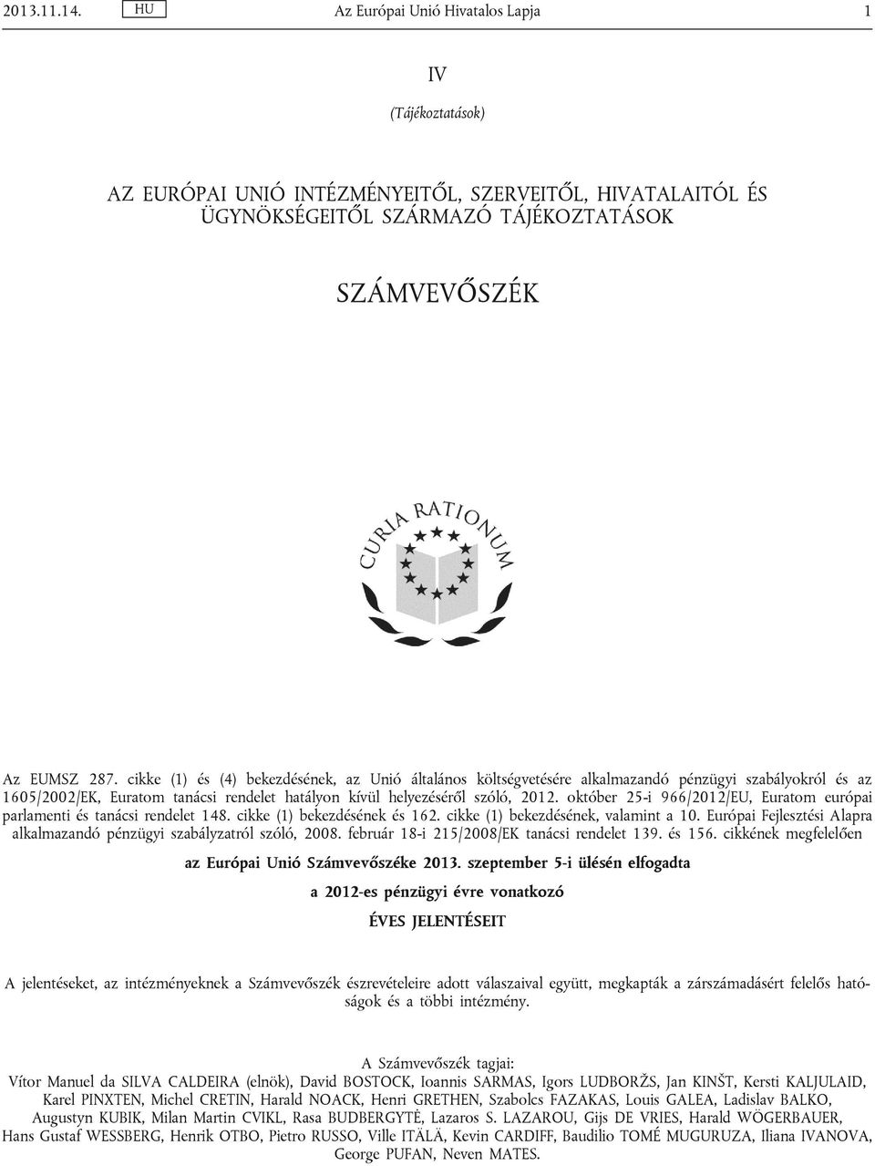 október 25-i 966/2012/EU, Euratom európai parlamenti és tanácsi rendelet 148. cikke (1) bekezdésének és 162. cikke (1) bekezdésének, valamint a 10.