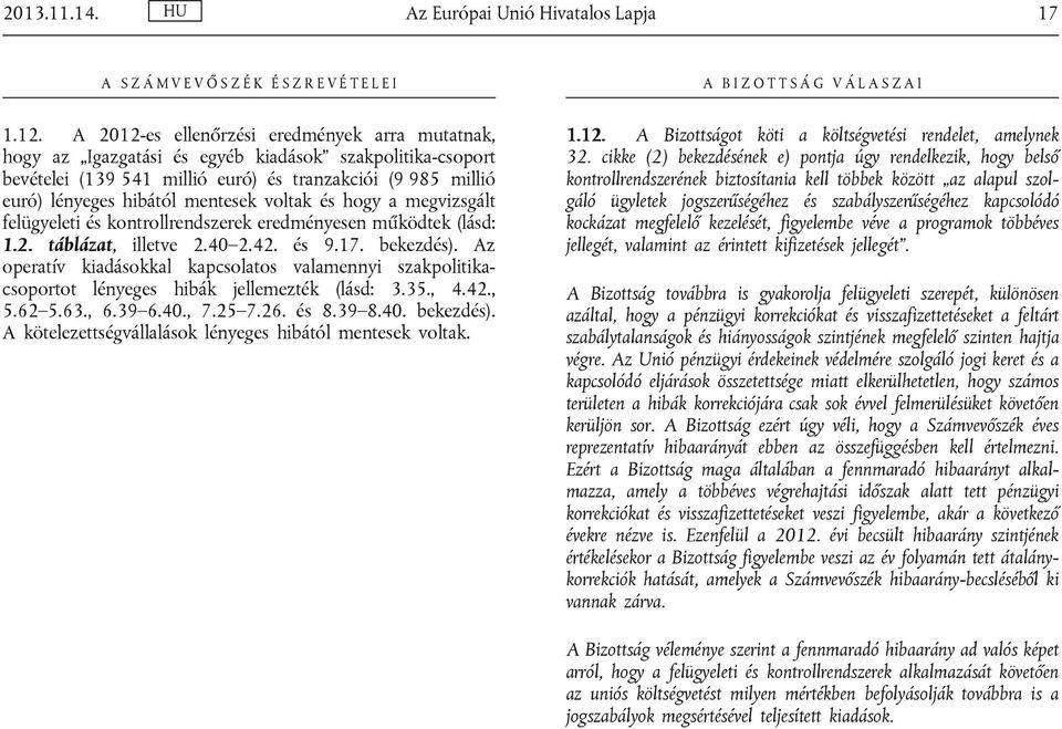 voltak és hogy a megvizsgált felügyeleti és kontrollrendszerek eredményesen működtek (lásd: 1.2. táblázat, illetve 2.40 2.42. és 9.17. bekezdés).