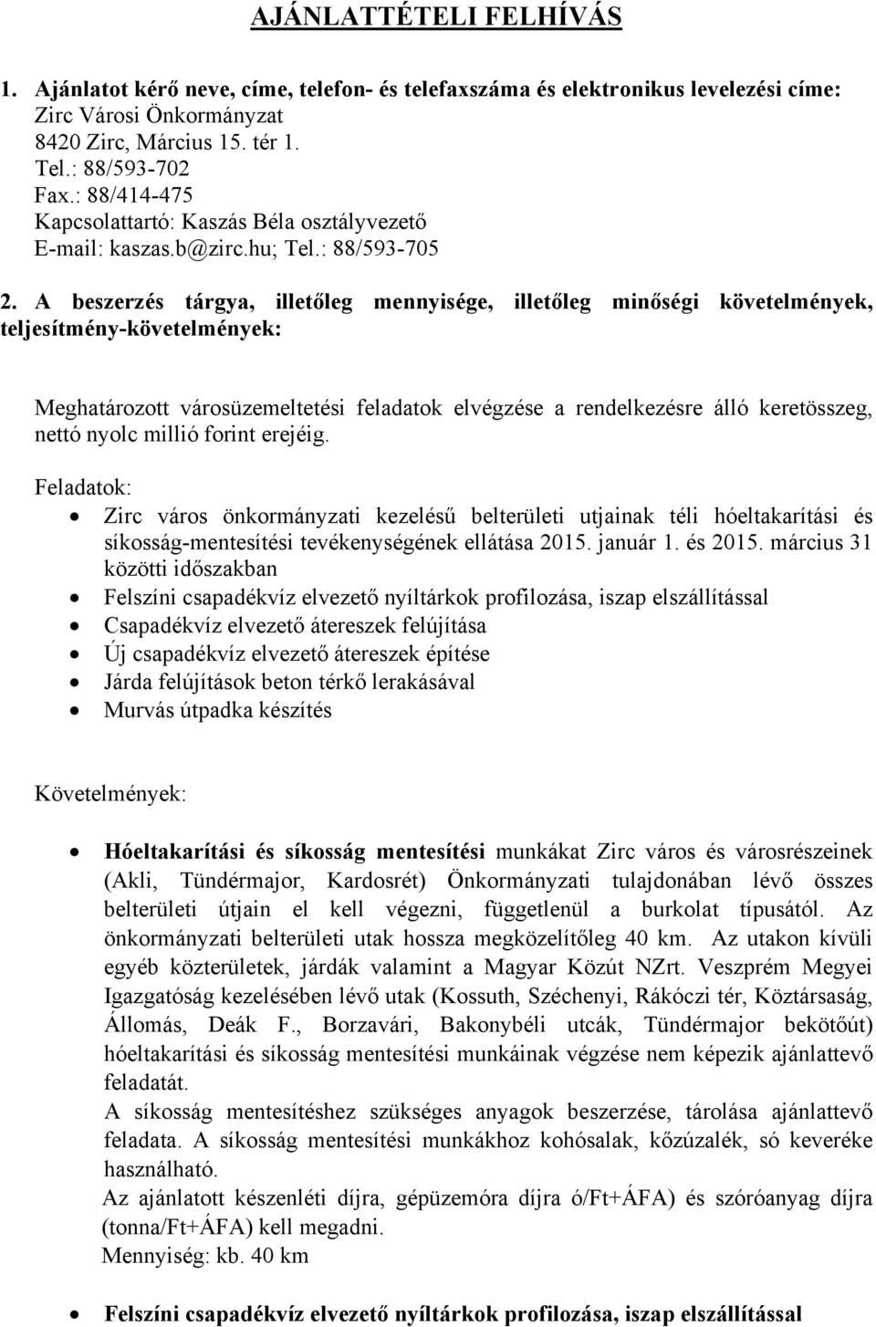 A beszerzés tárgya, illetőleg mennyisége, illetőleg minőségi követelmények, teljesítmény-követelmények: Meghatározott városüzemeltetési feladatok elvégzése a rendelkezésre álló keretösszeg, nettó