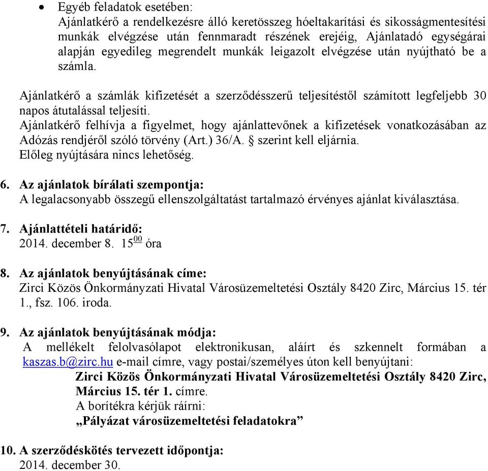 Ajánlatkérő felhívja a figyelmet, hogy ajánlattevőnek a kifizetések vonatkozásában az Adózás rendjéről szóló törvény (Art.) 36/A. szerint kell eljárnia. Előleg nyújtására nincs lehetőség. 6.