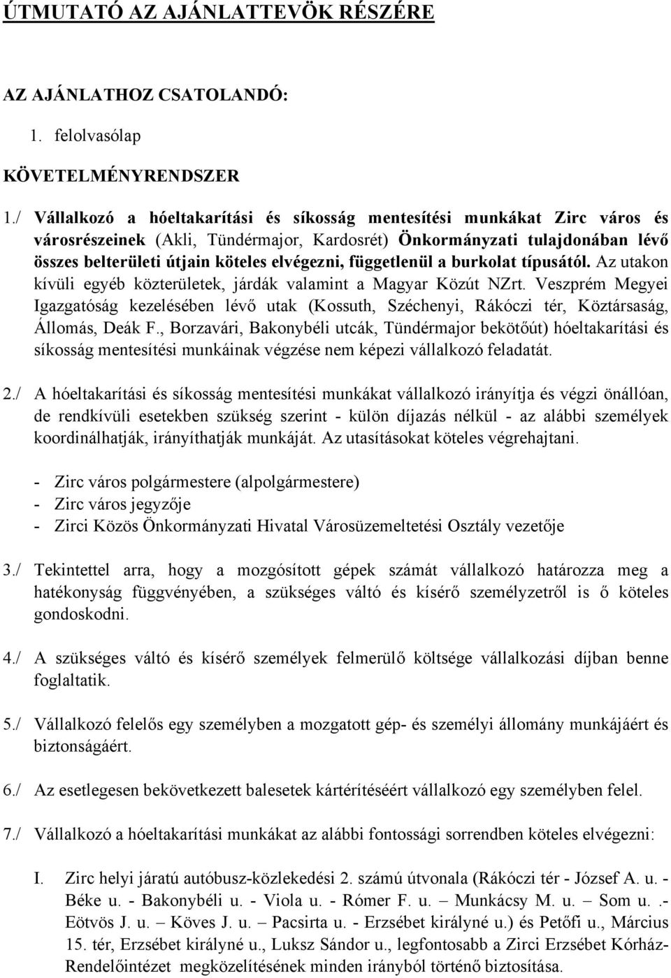 függetlenül a burkolat típusától. Az utakon kívüli egyéb közterületek, járdák valamint a Magyar Közút NZrt.