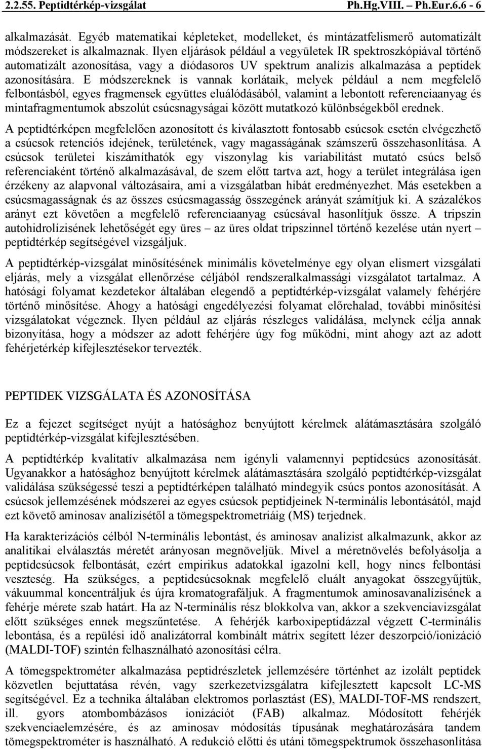 E módszereknek is vannak korlátaik, melyek például a nem megfelelő felbontásból, egyes fragmensek együttes eluálódásából, valamint a lebontott referenciaanyag és mintafragmentumok abszolút