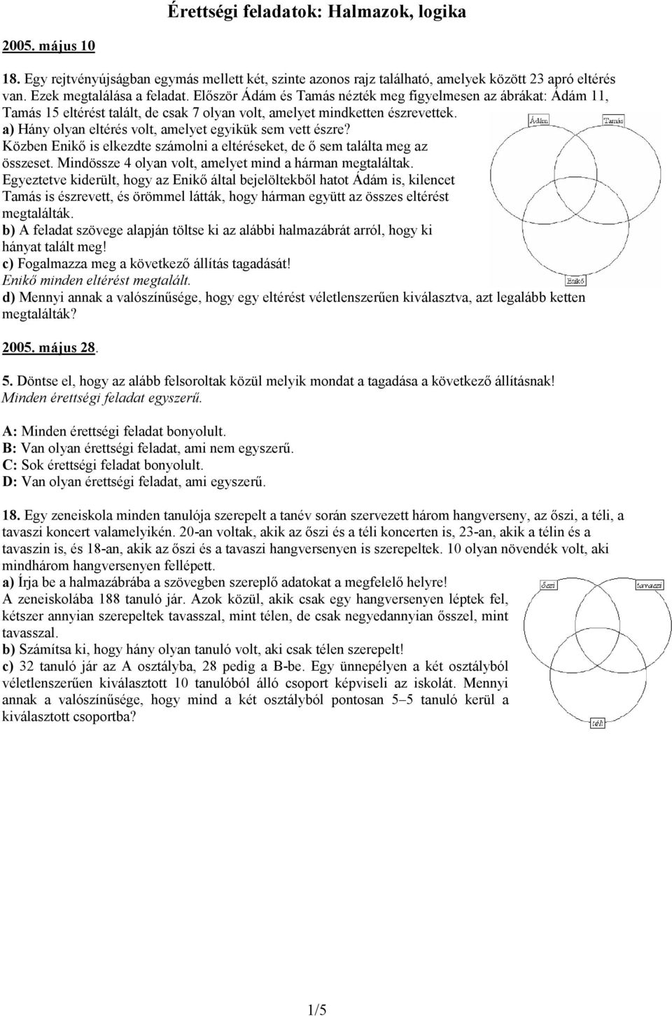 a) Hány olyan eltérés volt, amelyet egyikük sem vett észre? Közben Enikő is elkezdte számolni a eltéréseket, de ő sem találta meg az összeset.