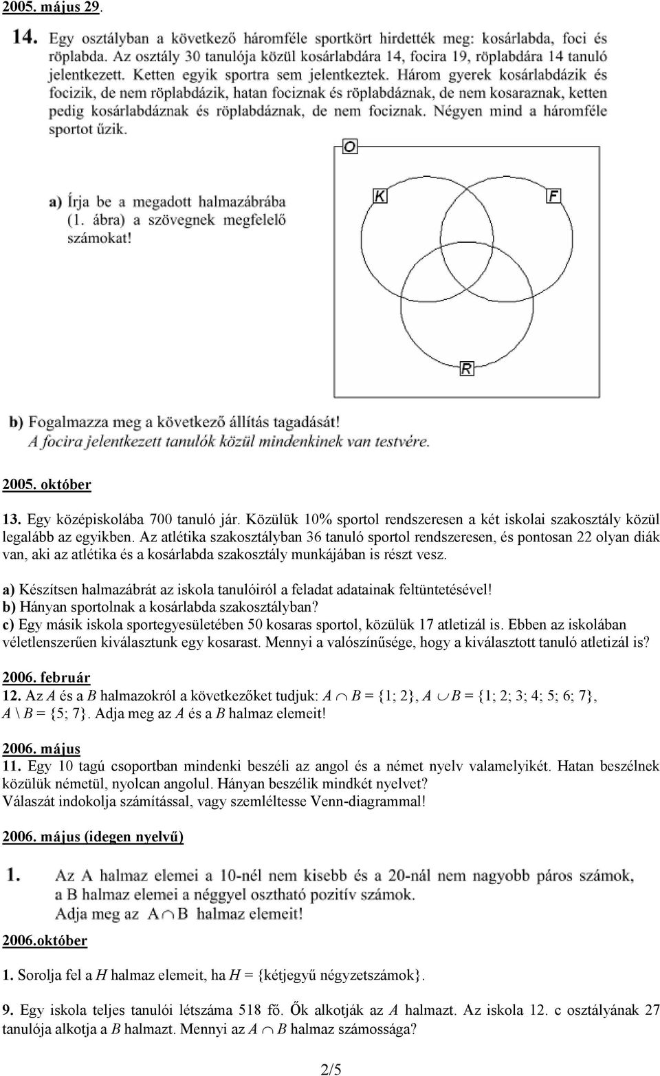 a) Készítsen halmazábrát az iskola tanulóiról a feladat adatainak feltüntetésével! b) Hányan sportolnak a kosárlabda szakosztályban?