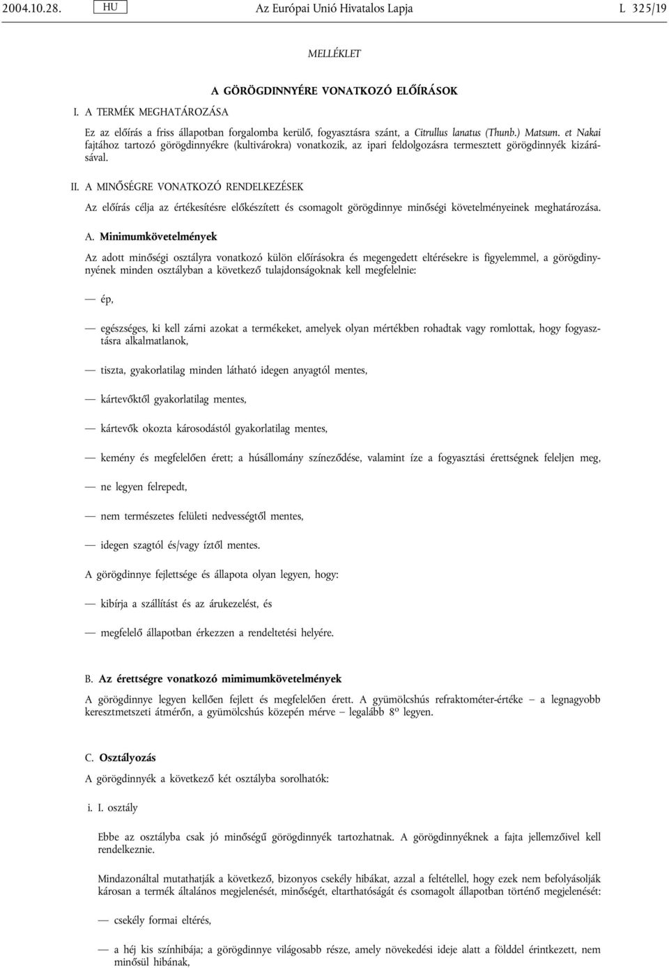 et Nakai fajtához tartozó görögdinnyékre (kultivárokra) vonatkozik, az ipari feldolgozásra termesztett görögdinnyék kizárásával. II.