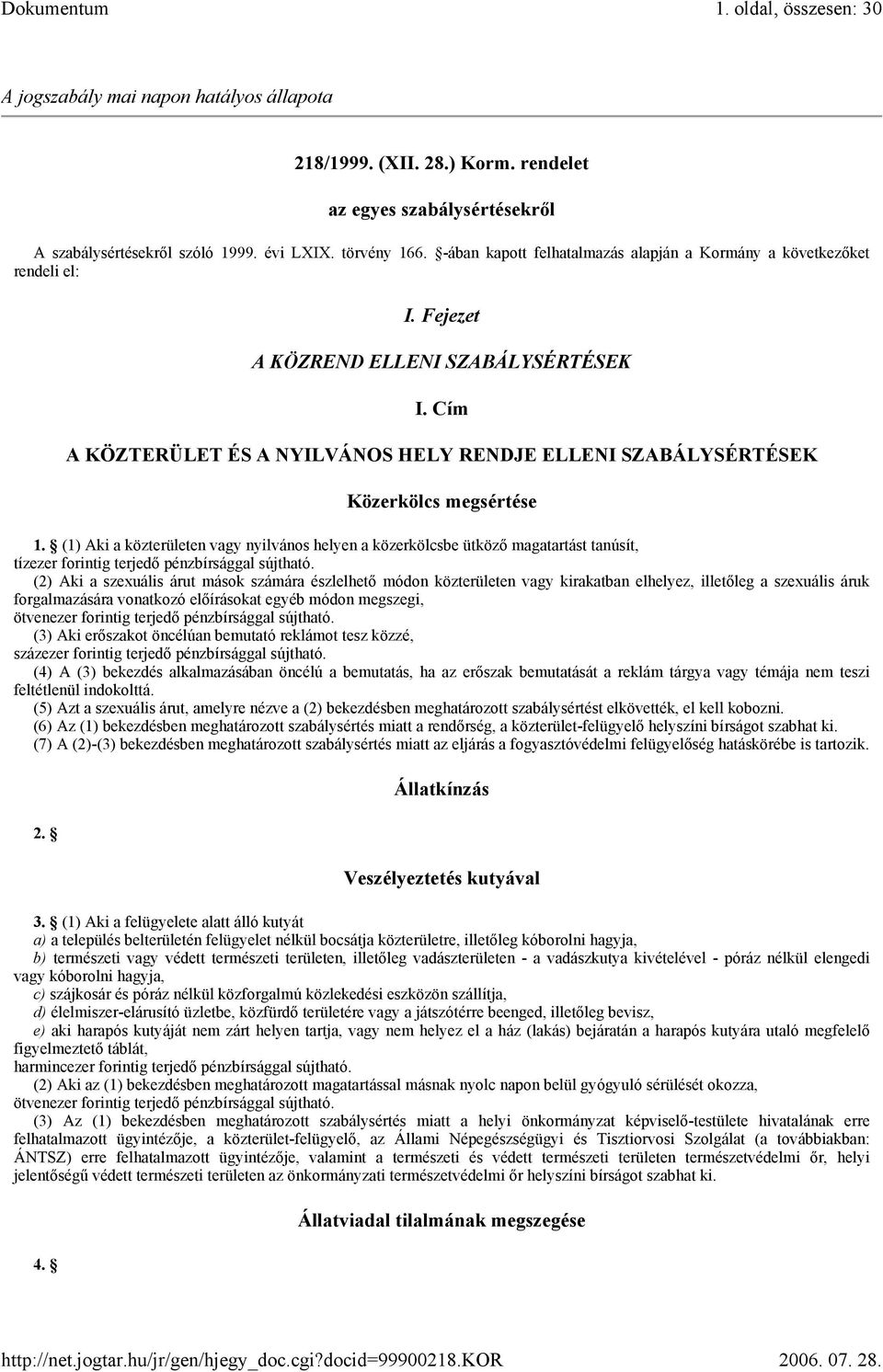 Cím A KÖZTERÜLET ÉS A NYILVÁNOS HELY RENDJE ELLENI SZABÁLYSÉRTÉSEK Közerkölcs megsértése 1.