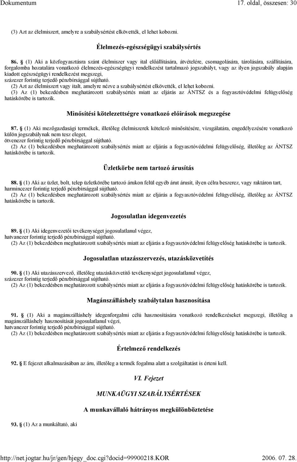 jogszabályt, vagy az ilyen jogszabály alapján kiadott egészségügyi rendelkezést megszegi, (2) Azt az élelmiszert vagy italt, amelyre nézve a szabálysértést elkövették, el lehet kobozni.