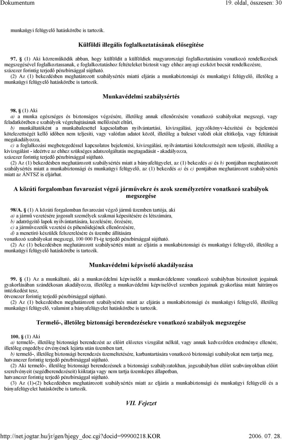 anyagi eszközt bocsát rendelkezésre, (2) Az (1) bekezdésben meghatározott szabálysértés miatti eljárás a munkabiztonsági és munkaügyi felügyelő, illetőleg a munkaügyi felügyelő hatáskörébe is