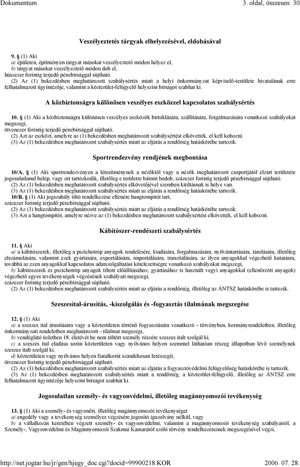 önkormányzat képviselő-testülete hivatalának erre felhatalmazott ügyintézője, valamint a közterület-felügyelő helyszíni bírságot szabhat ki.