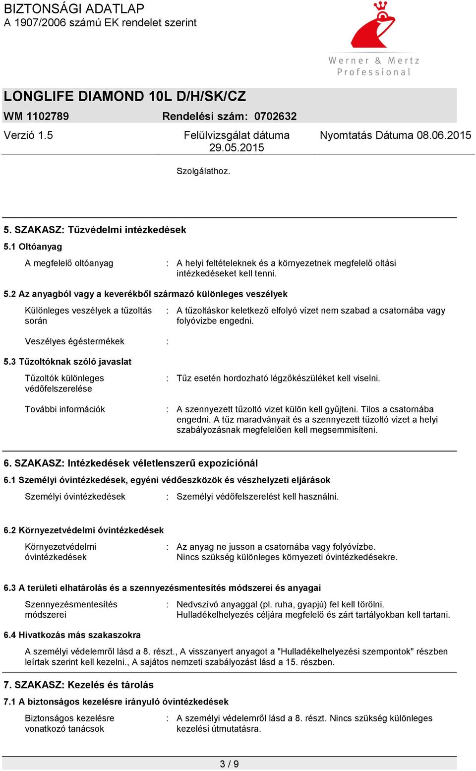 1 Oltóanyag A megfelelő oltóanyag : A helyi feltételeknek és a környezetnek megfelelő oltási intézkedéseket kell tenni. 5.