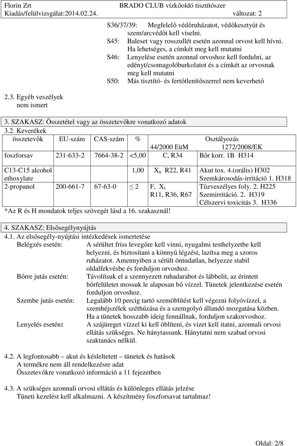 fertőtlenítőszerrel nem keverhető 3. SZAKASZ: Összetétel vagy az összetevőkre vonatkozó adatok 3.2.