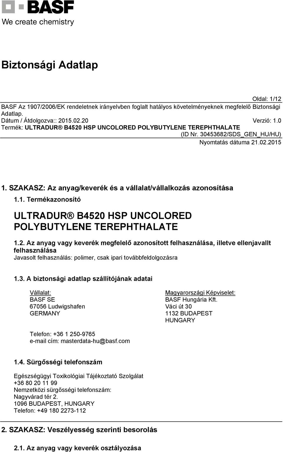 Váci út 30 1132 BUDAPEST HUNGARY Telefon: +36 1 250-9765 e-mail cím: masterdata-hu@basf.com 1.4.