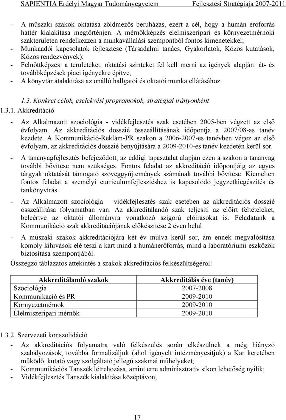 Közös kutatások, Közös rendezvények); - Felnőttképzés: a területeket, oktatási szinteket fel kell mérni az igények alapján: át- és továbbképzések piaci igényekre építve; - A könyvtár átalakítása az