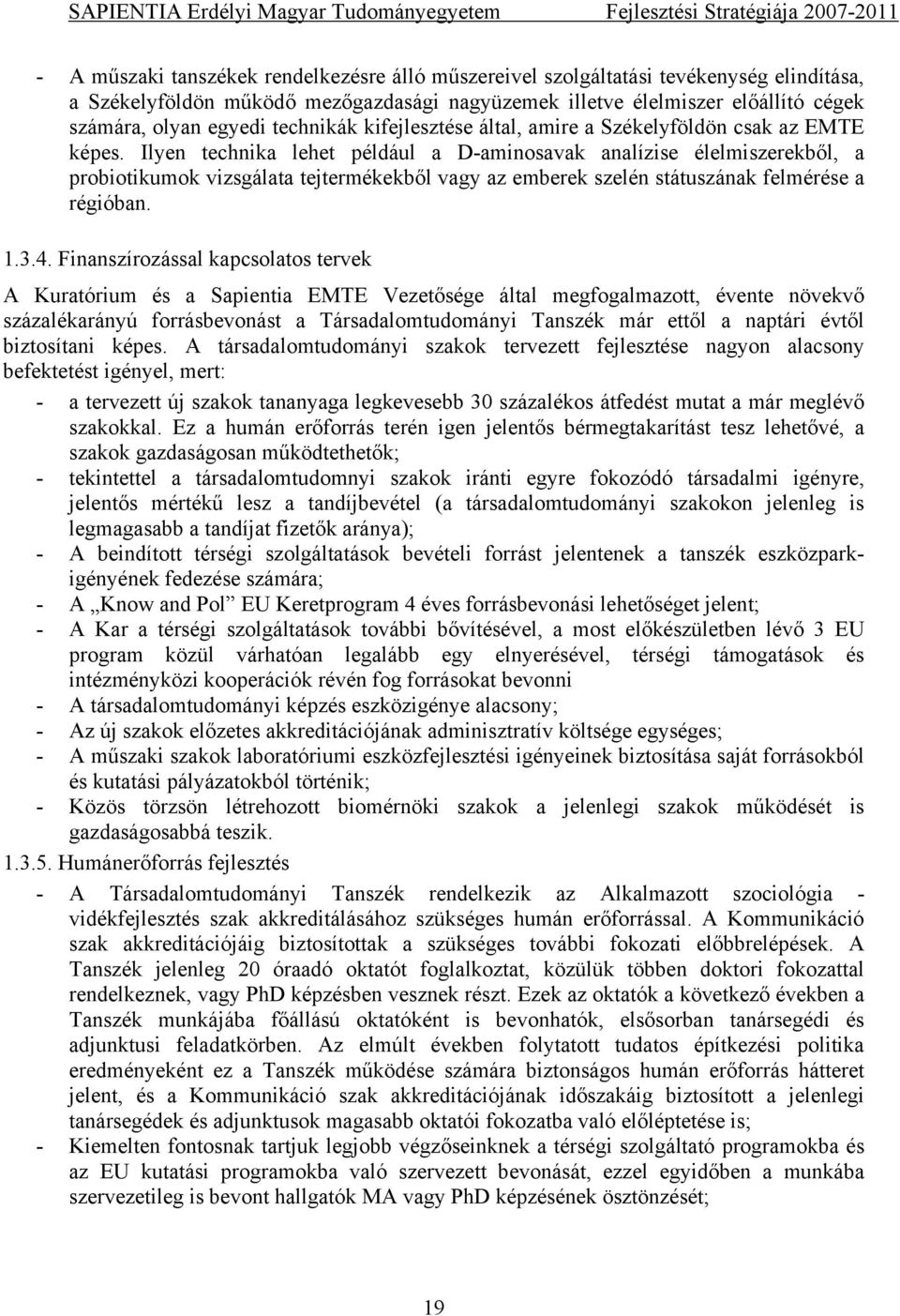 Ilyen technika lehet például a D-aminosavak analízise élelmiszerekből, a probiotikumok vizsgálata tejtermékekből vagy az emberek szelén státuszának felmérése a régióban. 1.3.4.