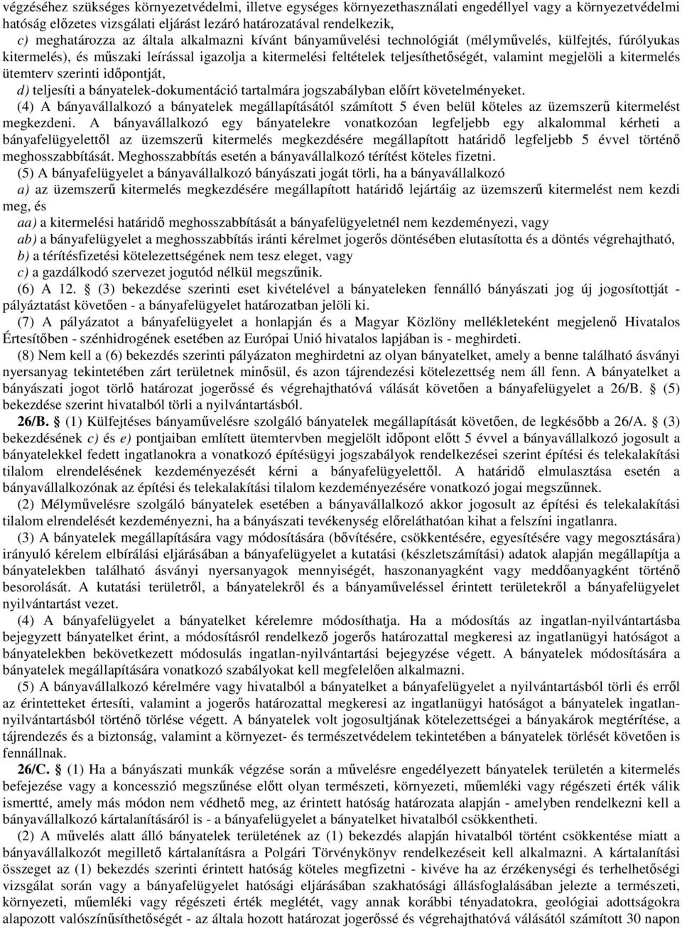 kitermelés ütemterv szerinti időpontját, d) teljesíti a bányatelek-dokumentáció tartalmára jogszabályban előírt követelményeket.