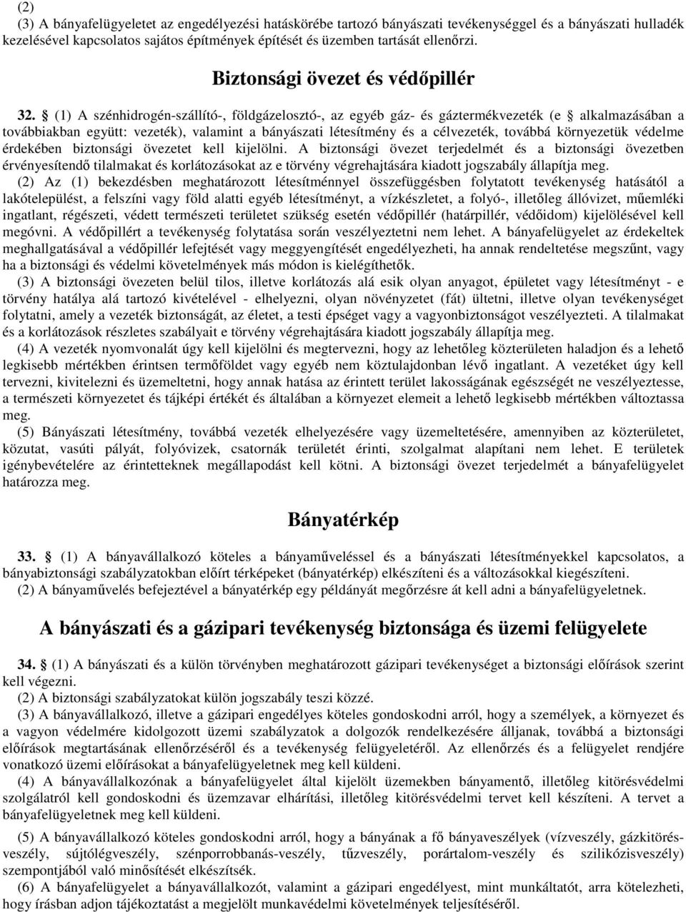 (1) A szénhidrogén-szállító-, földgázelosztó-, az egyéb gáz- és gáztermékvezeték (e alkalmazásában a továbbiakban együtt: vezeték), valamint a bányászati létesítmény és a célvezeték, továbbá