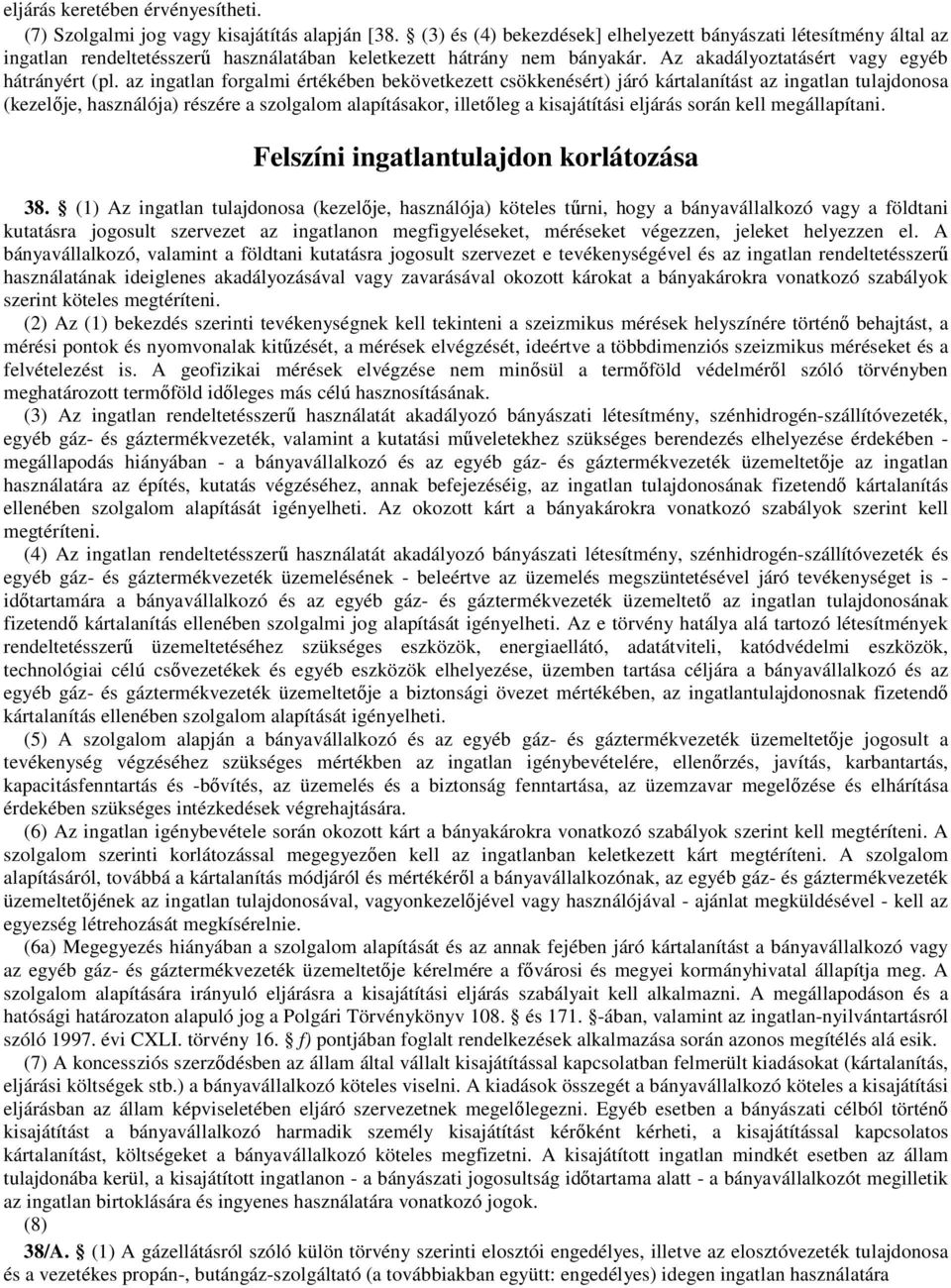 az ingatlan forgalmi értékében bekövetkezett csökkenésért) járó kártalanítást az ingatlan tulajdonosa (kezelője, használója) részére a szolgalom alapításakor, illetőleg a kisajátítási eljárás során