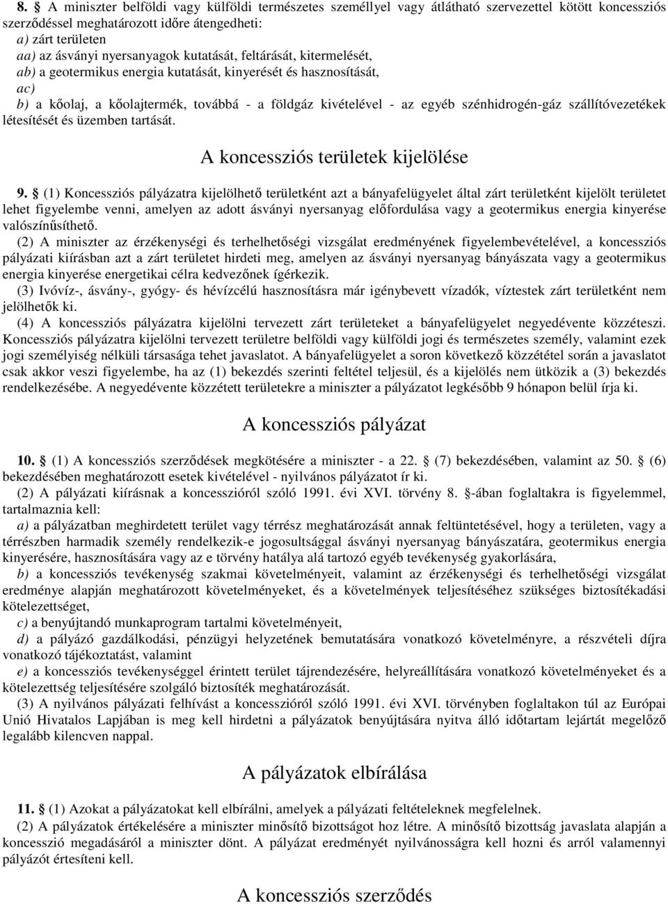 szállítóvezetékek létesítését és üzemben tartását. A koncessziós területek kijelölése 9.