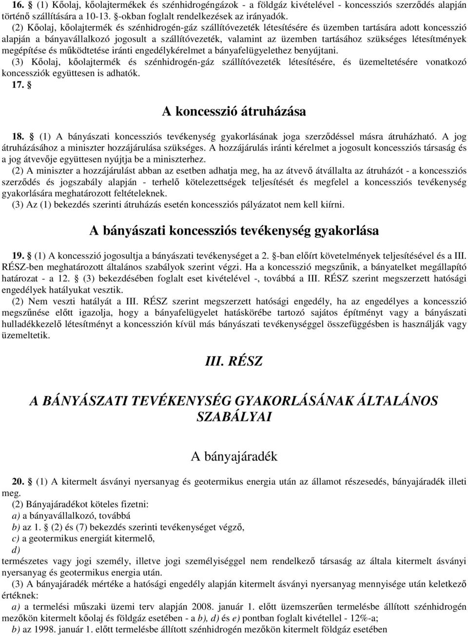 szükséges létesítmények megépítése és működtetése iránti engedélykérelmet a bányafelügyelethez benyújtani.