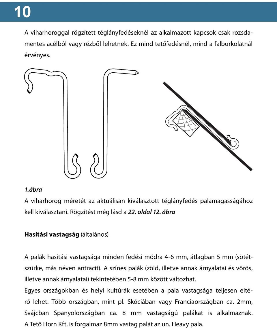 ábra Hasítási vastagság (általános) A palák hasítási vastagsága minden fedési módra 4-6 mm, átlagban 5 mm (sötétszürke, más néven antracit).