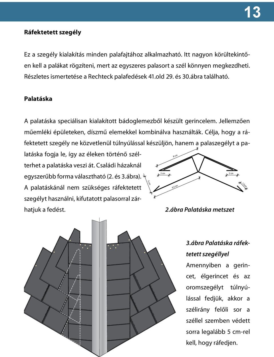 Jellemzően műemléki épületeken, díszmű elemekkel kombinálva használták.