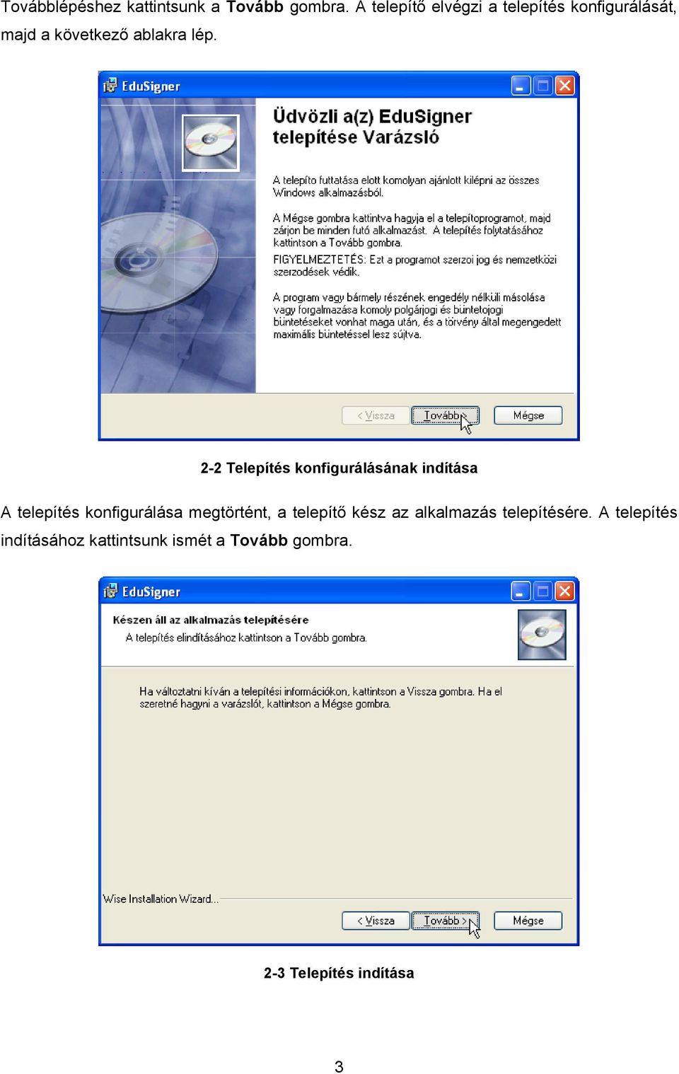 2-2 Telepítés konfigurálásának indítása A telepítés konfigurálása megtörtént, a