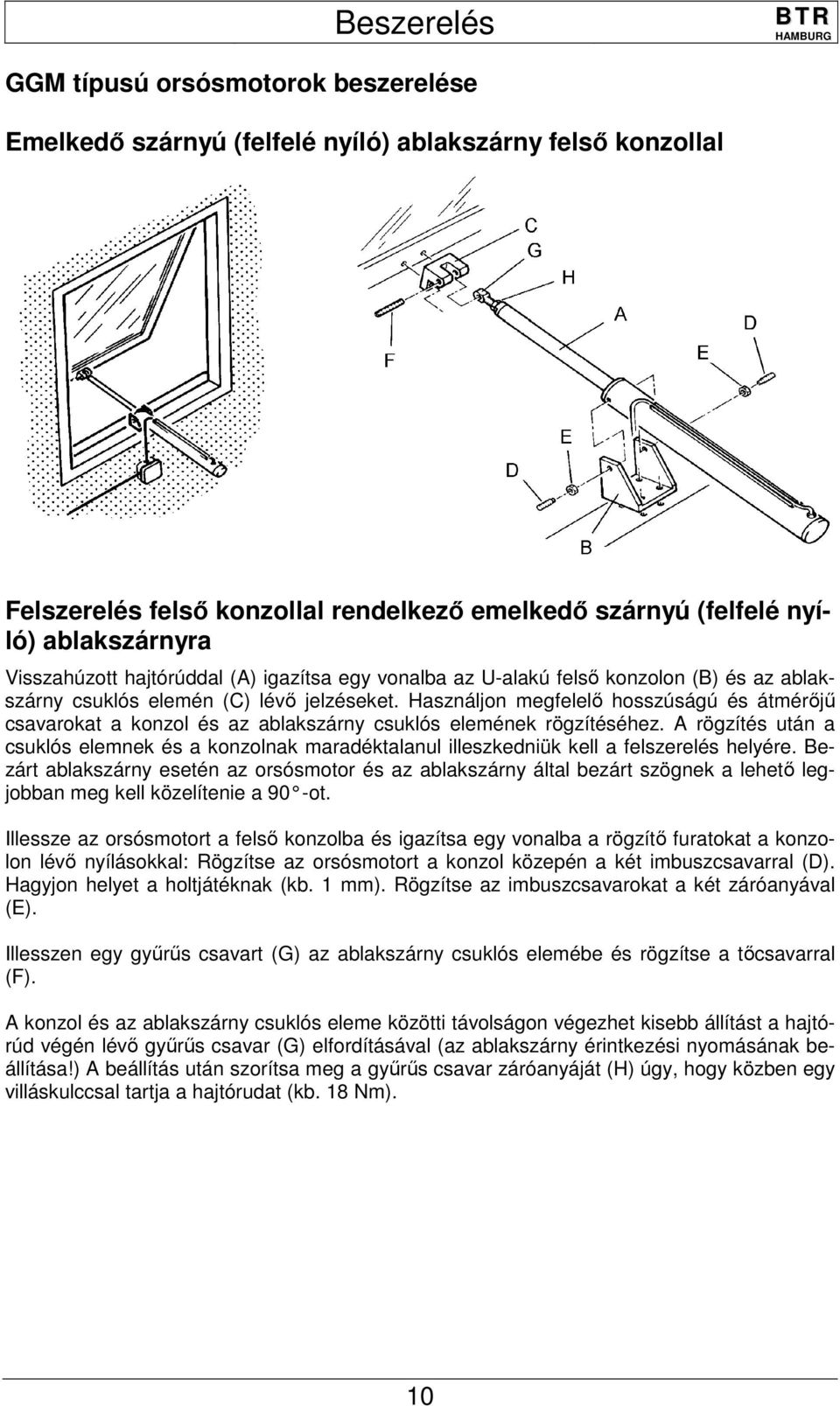 Használjon megfelelő hosszúságú és átmérőjű csavarokat a konzol és az ablakszárny csuklós elemének rögzítéséhez.