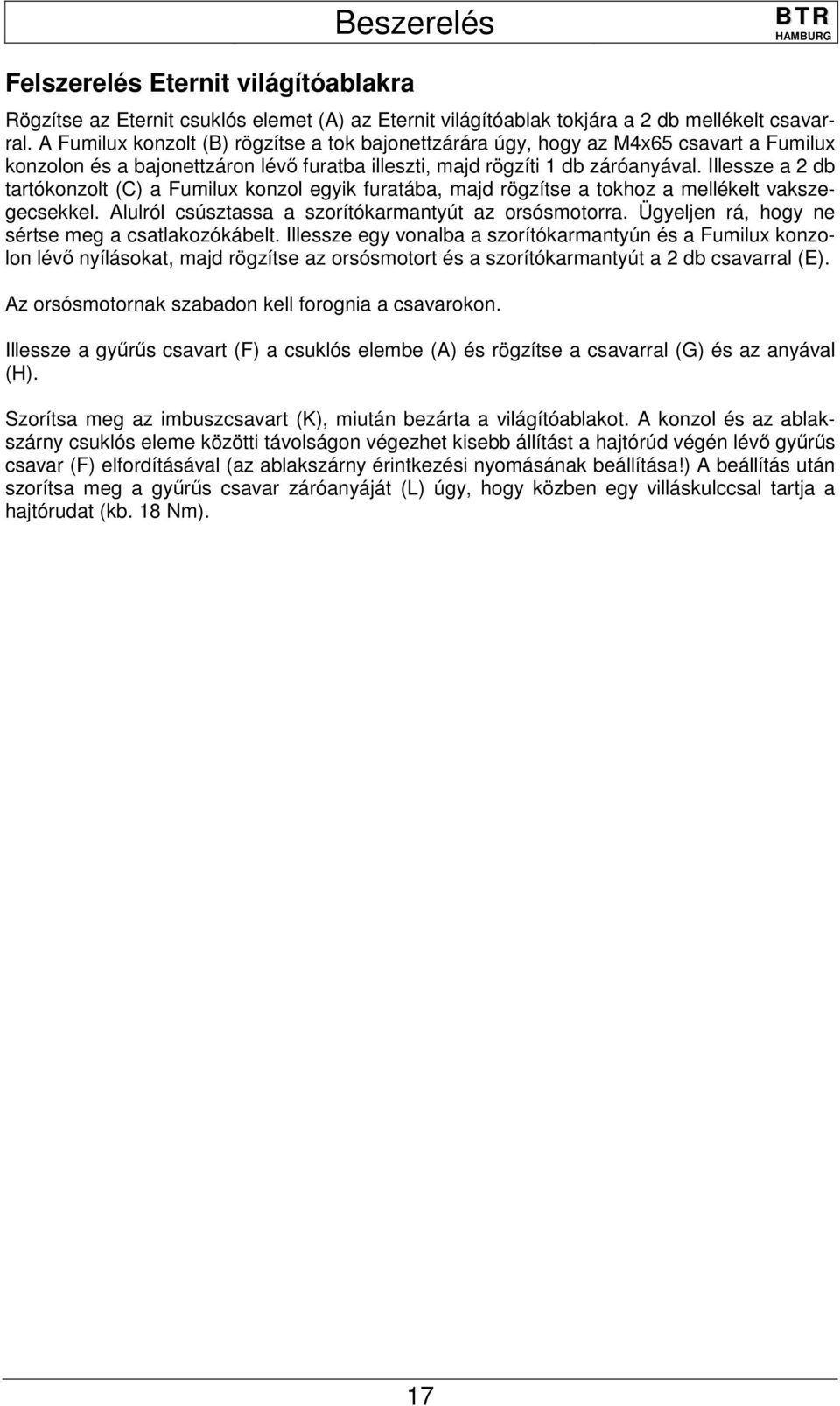 Illessze a 2 db tartókonzolt (C) a Fumilux konzol egyik furatába, majd rögzítse a tokhoz a mellékelt vakszegecsekkel. Alulról csúsztassa a szorítókarmantyút az orsósmotorra.