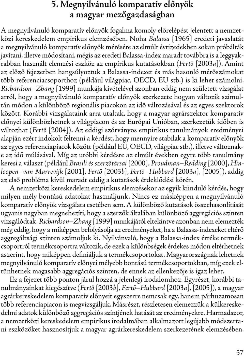 a leggyakrabban használt elemzési eszköz az empirikus kutatásokban (Fertő [2003a]).