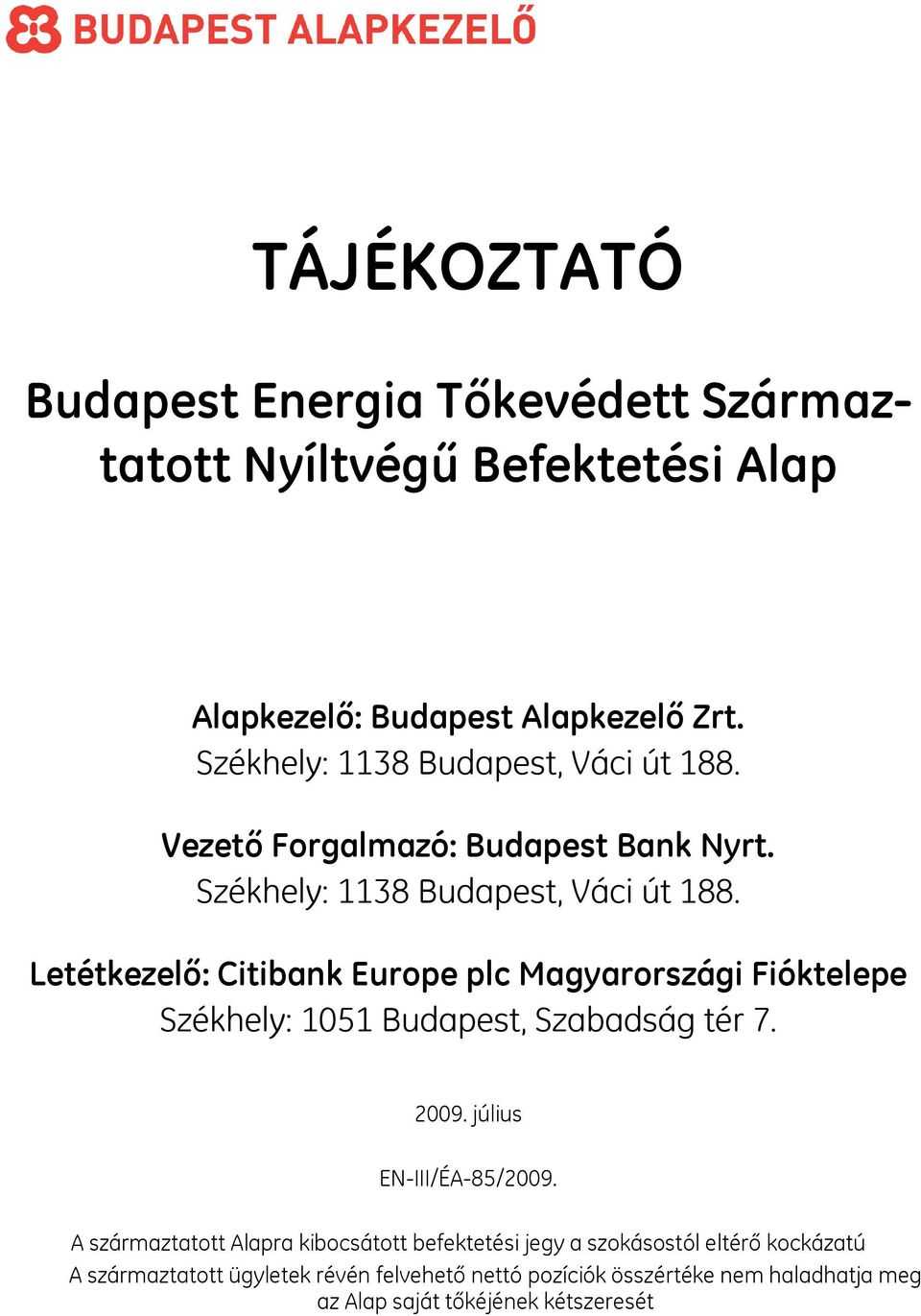 Letétkezelő: Citibank Europe plc Magyarországi Fióktelepe Székhely: 1051 Budapest, Szabadság tér 7. 2009. július EN-III/ÉA-85/2009.