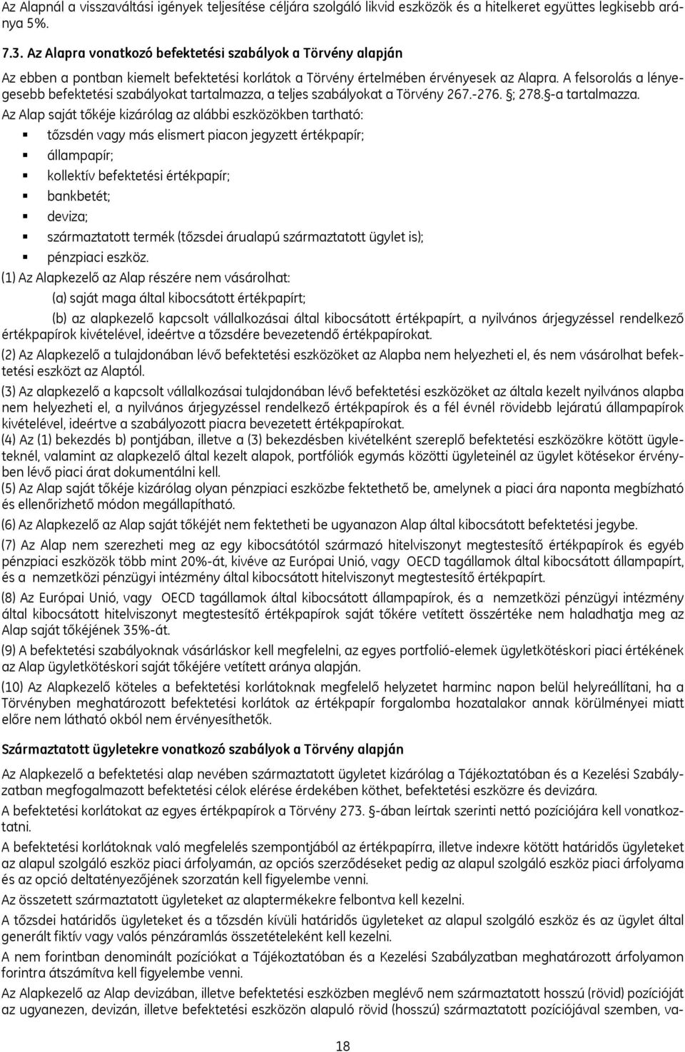 A felsorolás a lényegesebb befektetési szabályokat tartalmazza, a teljes szabályokat a Törvény 267.-276. ; 278. -a tartalmazza.