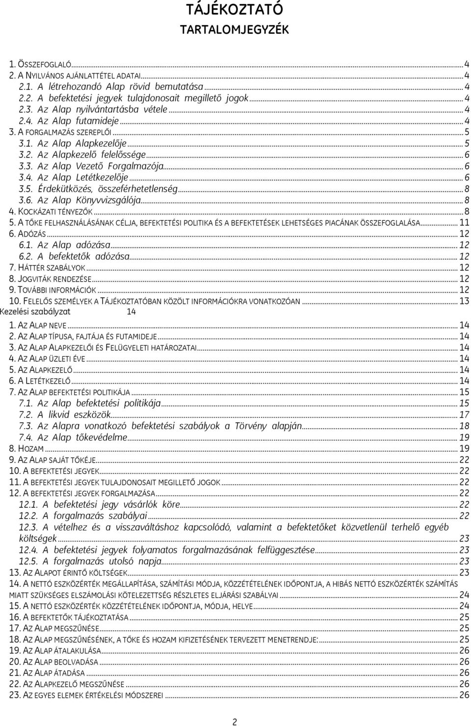 ..6 3.5. Érdekütközés, összeférhetetlenség...8 3.6. Az Alap Könyvvizsgálója...8 4. KOCKÁZATI TÉNYEZŐK...8 5.