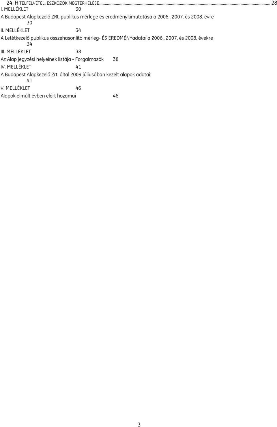 MELLÉKLET 34 A Letétkezelő publikus összehasonlító mérleg- ÉS EREDMÉNYadatai a 2006., 2007. és 2008. évekre 34 III.