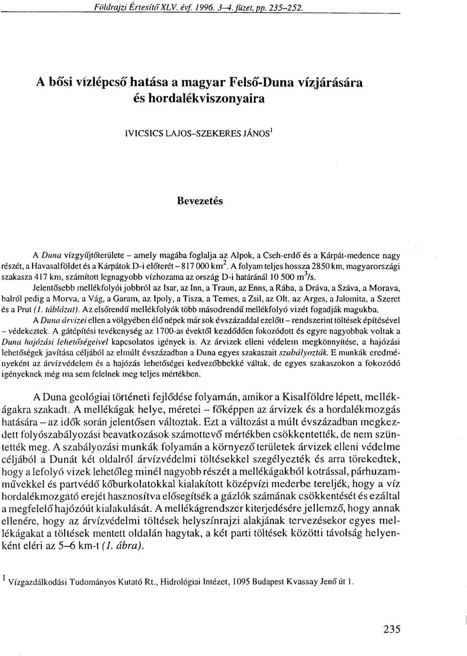 Kárpát-medence nagy részét, a Havasalföldet és a Kárpátok D-i előterét - 817 000 km 2.