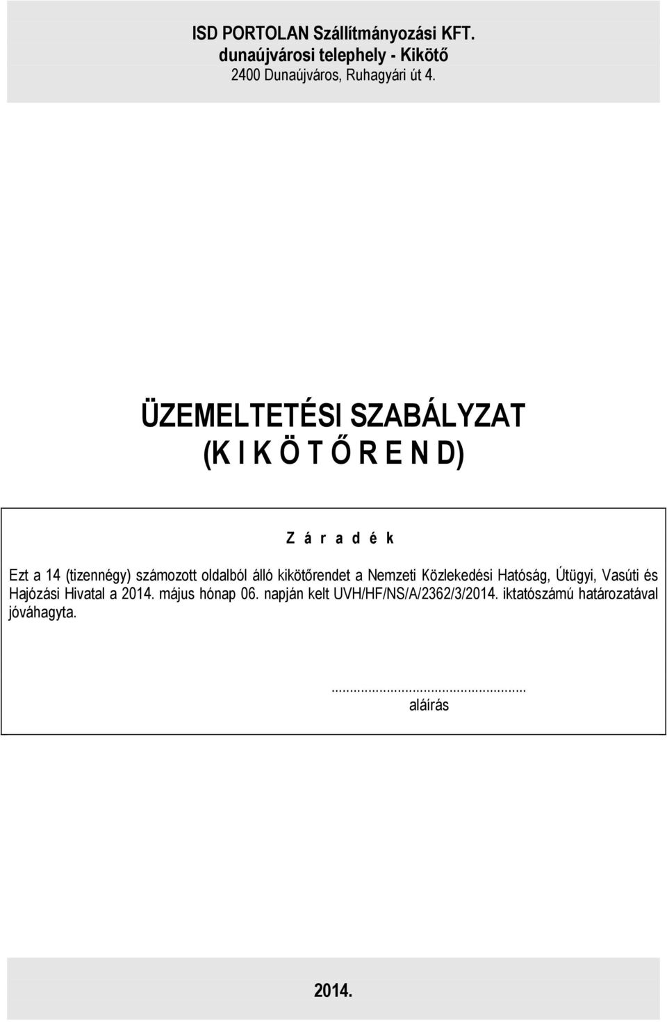 álló kikötırendet a Nemzeti Közlekedési Hatóság, Útügyi, Vasúti és Hajózási Hivatal a 2014.