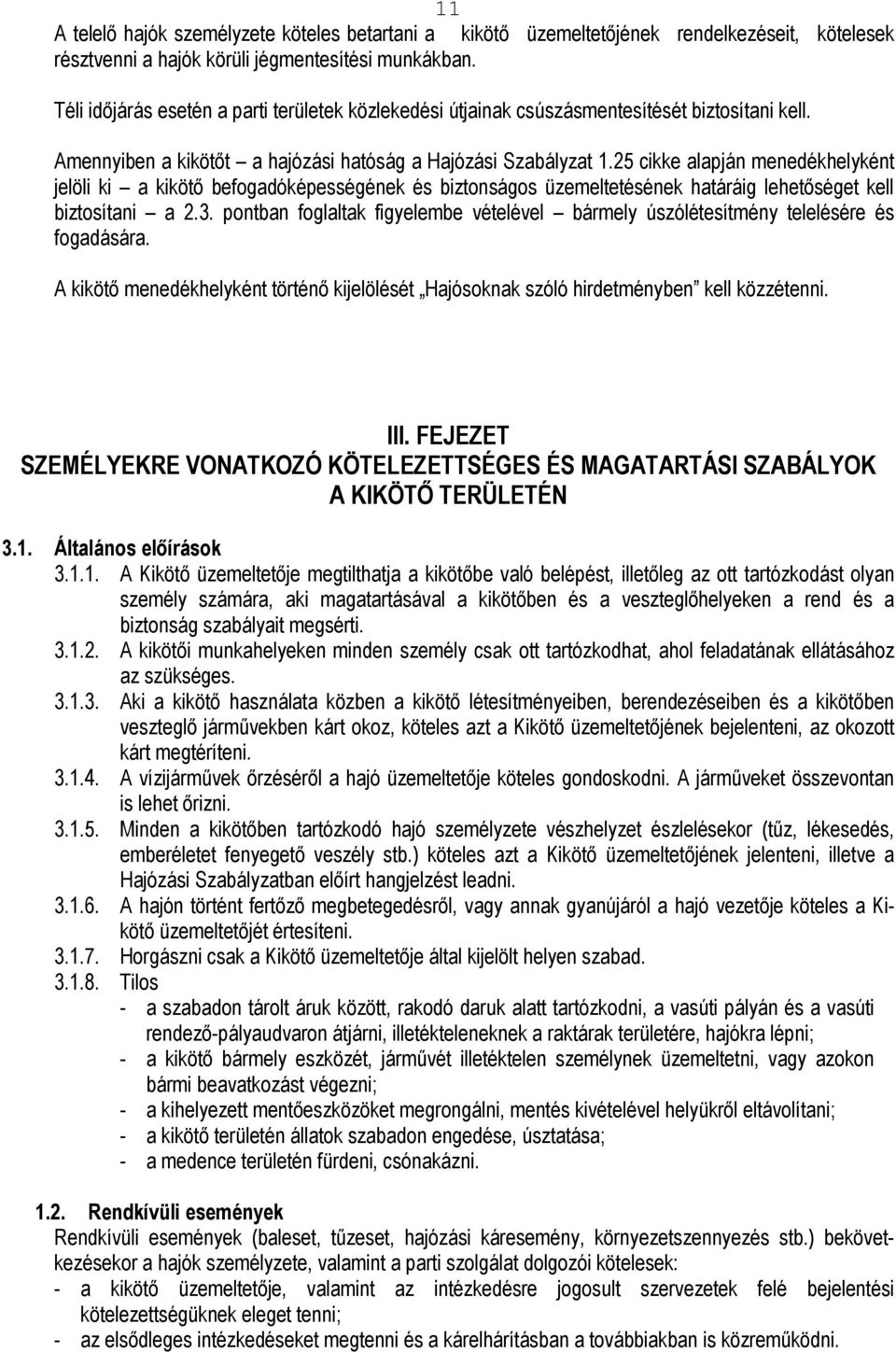 25 cikke alapján menedékhelyként jelöli ki a kikötı befogadóképességének és biztonságos üzemeltetésének határáig lehetıséget kell biztosítani a 2.3.