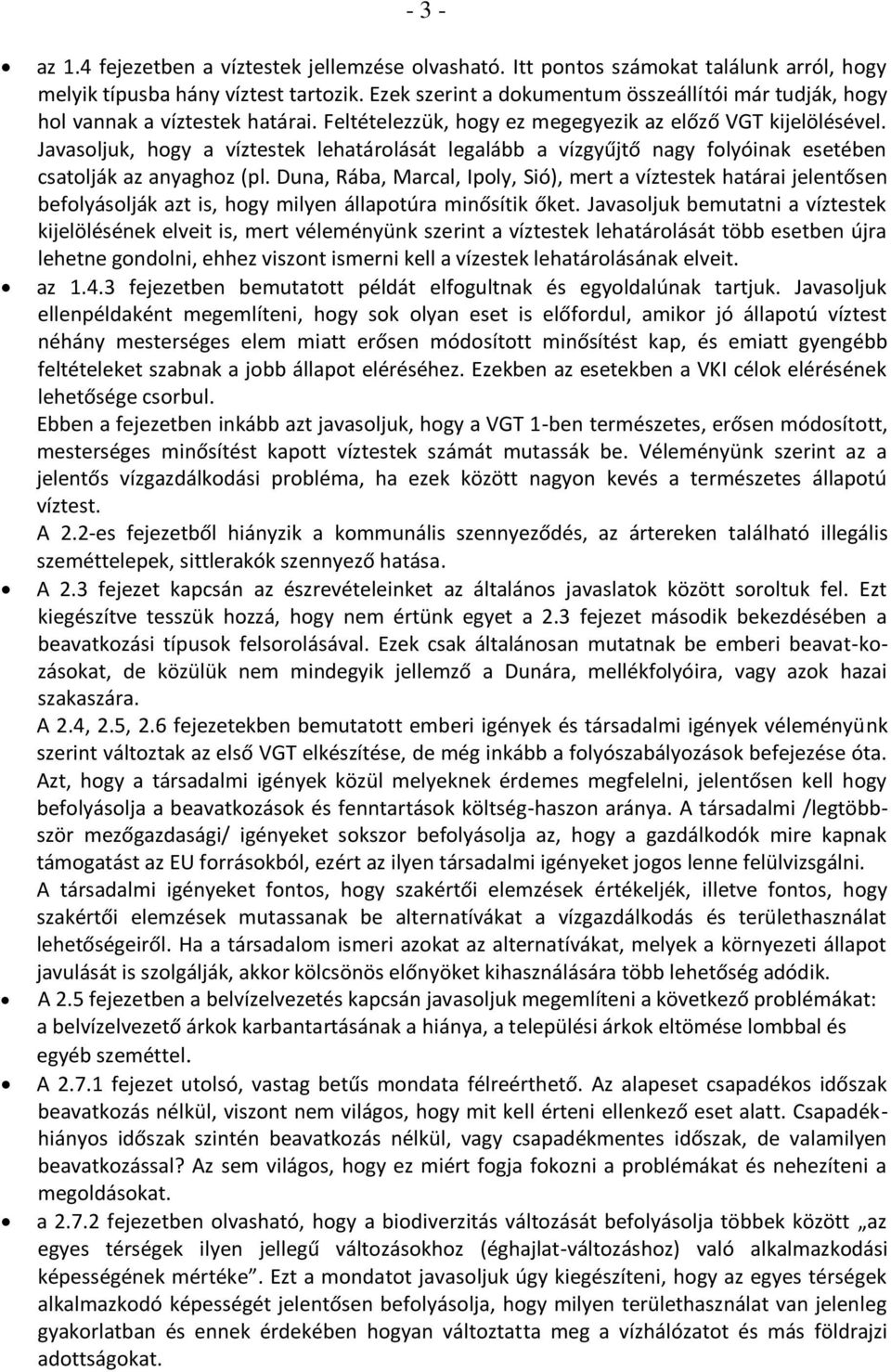 Javasoljuk, hogy a víztestek lehatárolását legalább a vízgyűjtő nagy folyóinak esetében csatolják az anyaghoz (pl.