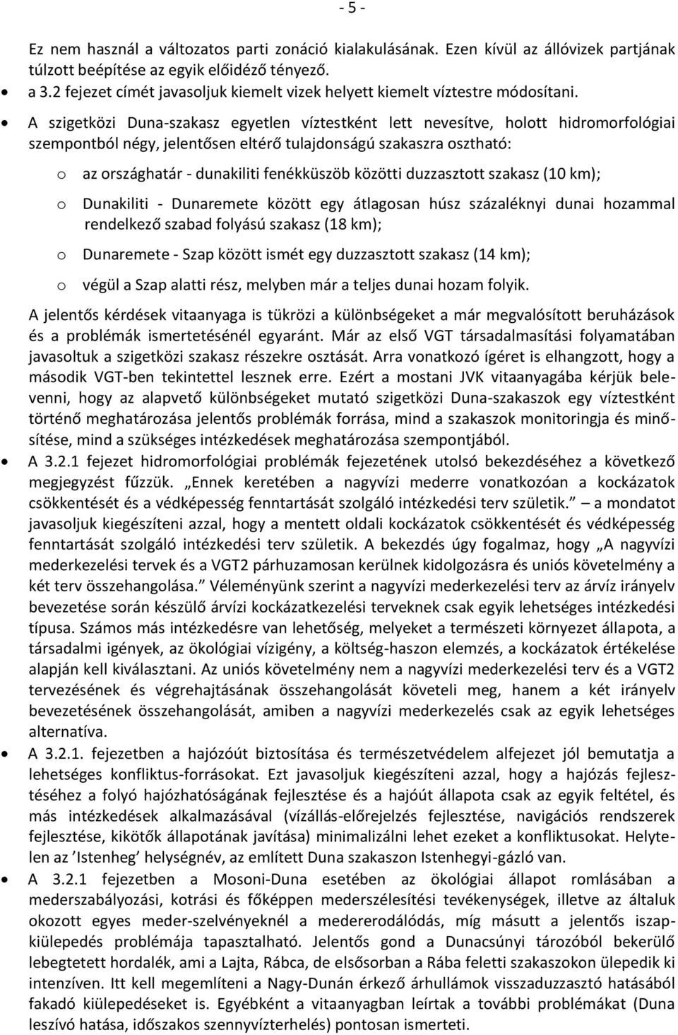 A szigetközi Duna-szakasz egyetlen víztestként lett nevesítve, holott hidromorfológiai szempontból négy, jelentősen eltérő tulajdonságú szakaszra osztható: o az országhatár - dunakiliti fenékküszöb