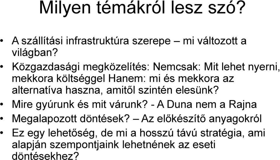 alternatíva haszna, amitől szintén elesünk? Mire gyúrunk és mit várunk?