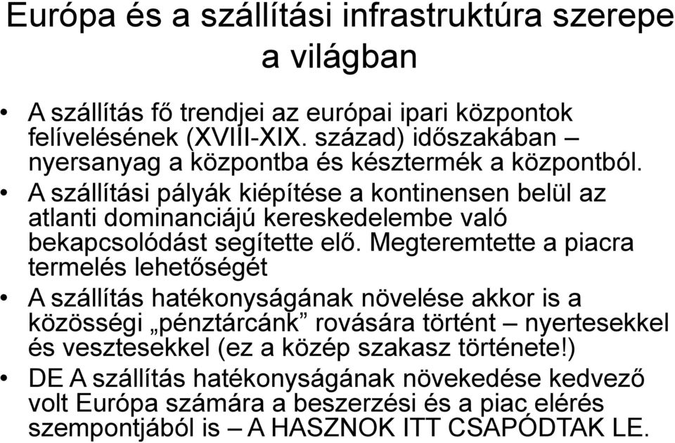 A szállítási pályák kiépítése a kontinensen belül az atlanti dominanciájú kereskedelembe való bekapcsolódást segítette elő.