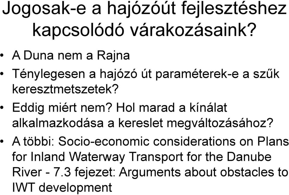 Eddig miért nem? Hol marad a kínálat alkalmazkodása a kereslet megváltozásához?