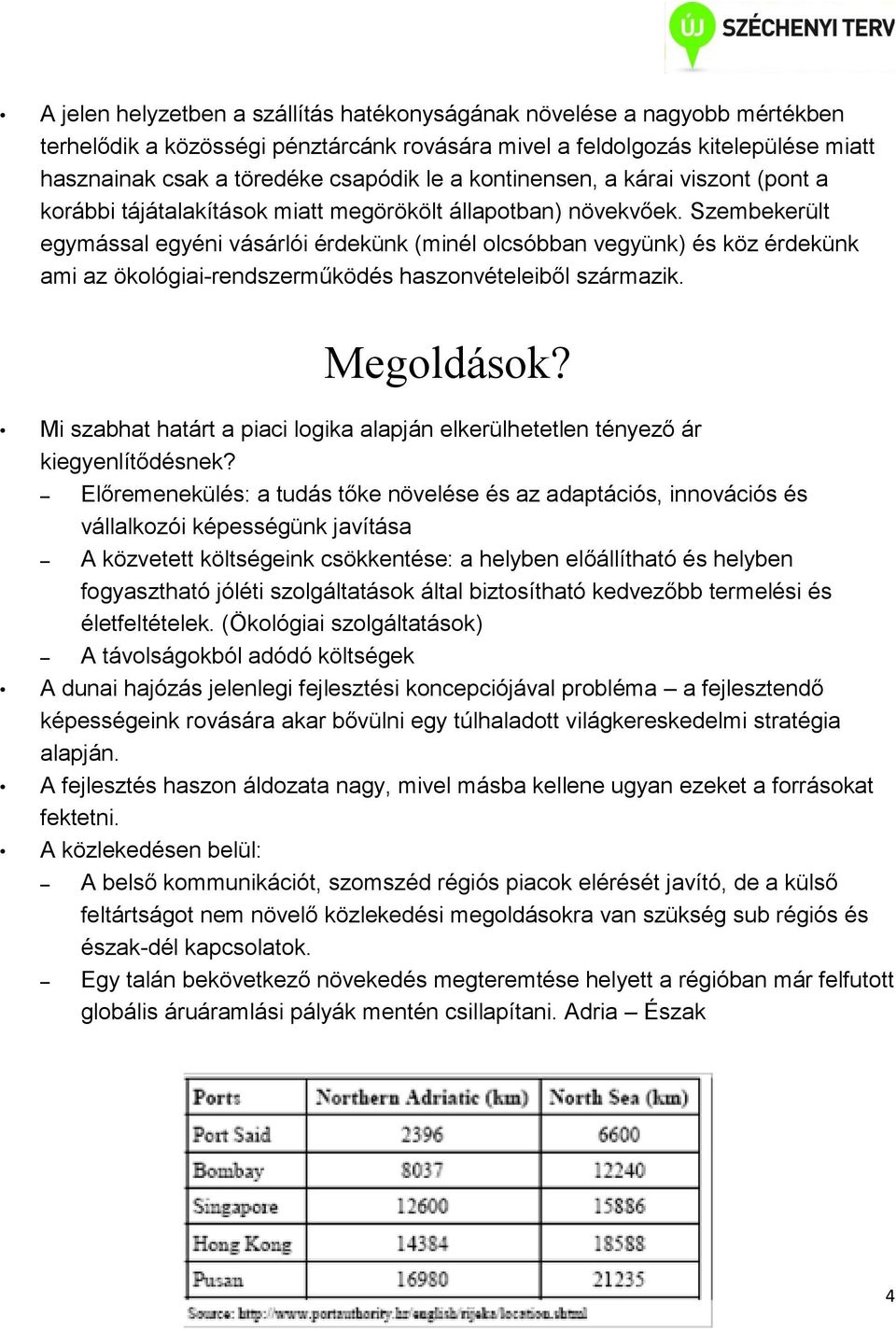 Szembekerült egymással egyéni vásárlói érdekünk (minél olcsóbban vegyünk) és köz érdekünk ami az ökológiai-rendszerműködés haszonvételeiből származik. Megoldások?