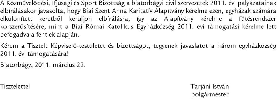 elbírálásra, így az Alapítvány kérelme a fűtésrendszer korszerűsítésére, mint a Biai Római Katolikus Egyházközség 2011.