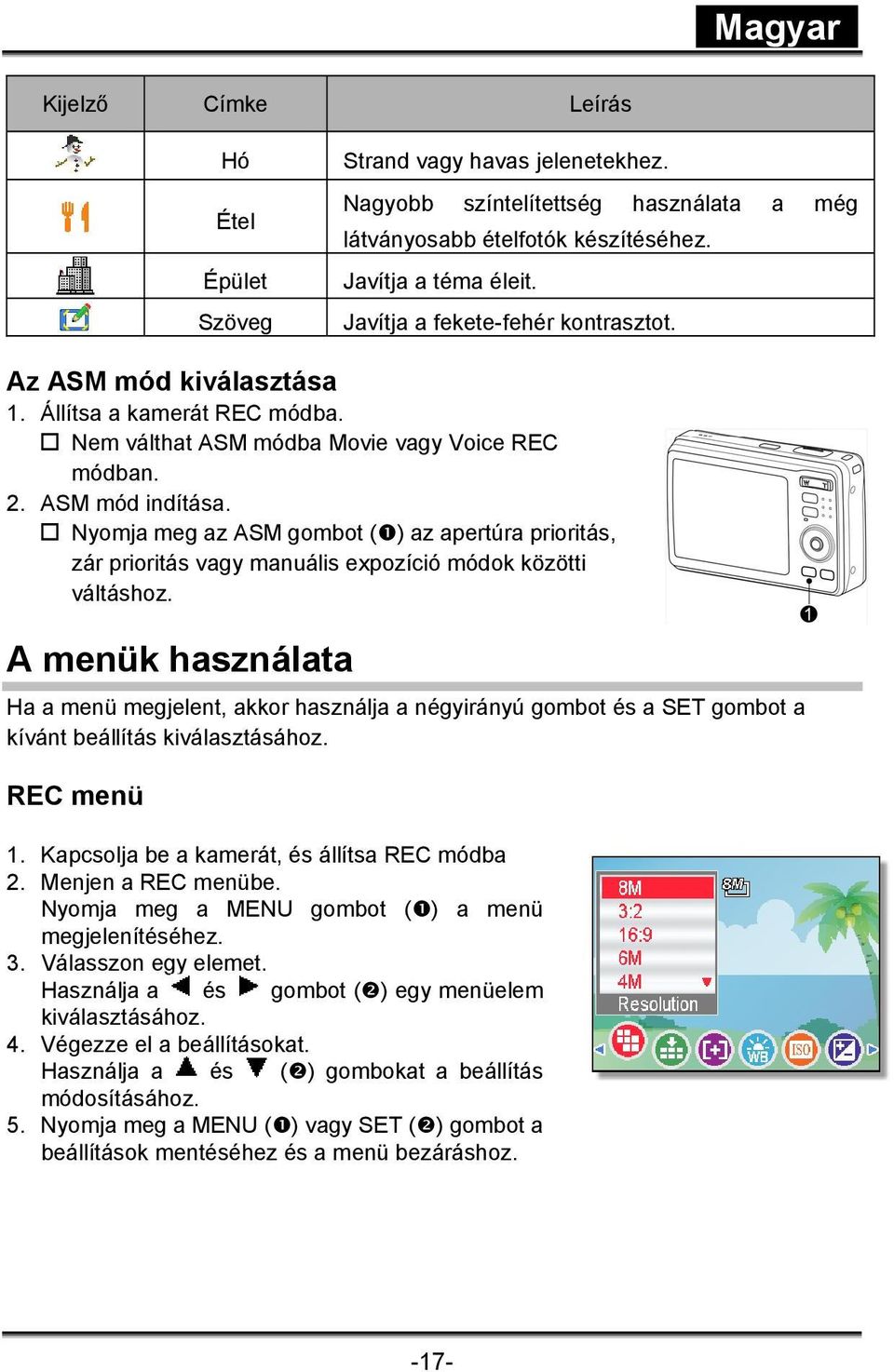 Nyomja meg az ASM gombot ( ) az apertúra prioritás, zár prioritás vagy manuális expozíció módok közötti váltáshoz.