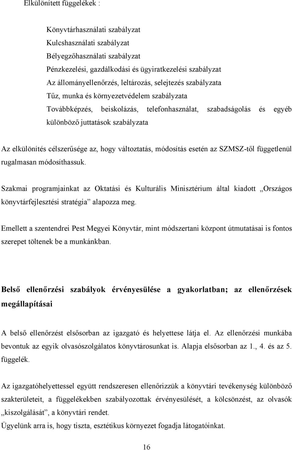 célszerűsége az, hogy változtatás, módosítás esetén az SZMSZ-től függetlenül rugalmasan módosíthassuk.