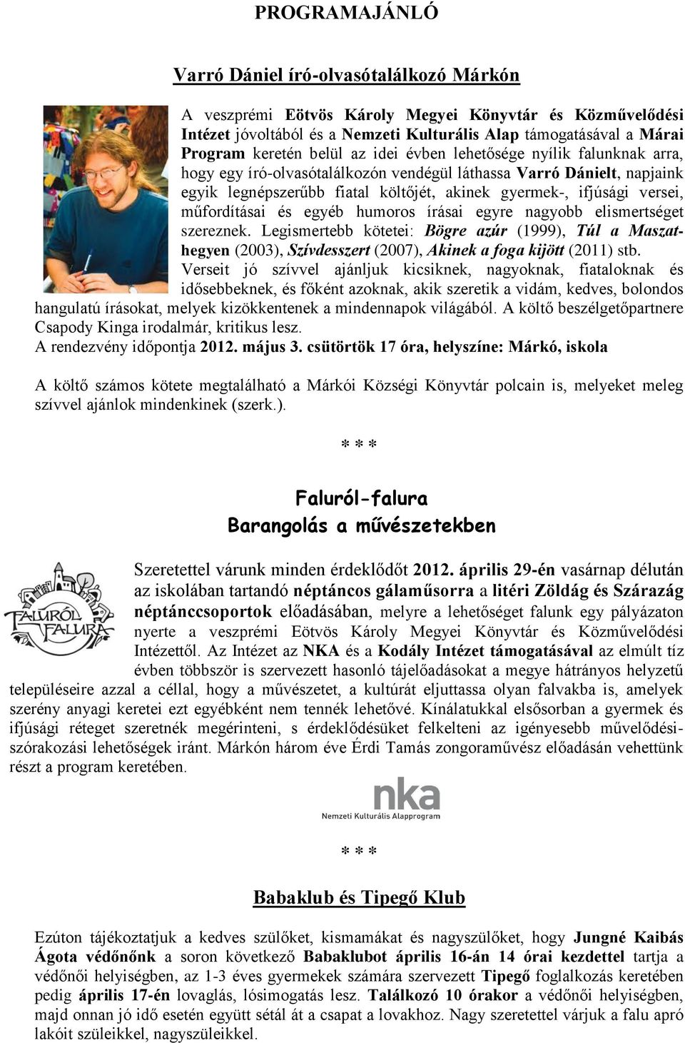 műfordításai és egyéb humoros írásai egyre nagyobb elismertséget szereznek. Legismertebb kötetei: Bögre azúr (1999), Túl a Maszathegyen (2003), Szívdesszert (2007), Akinek a foga kijött (2011) stb.