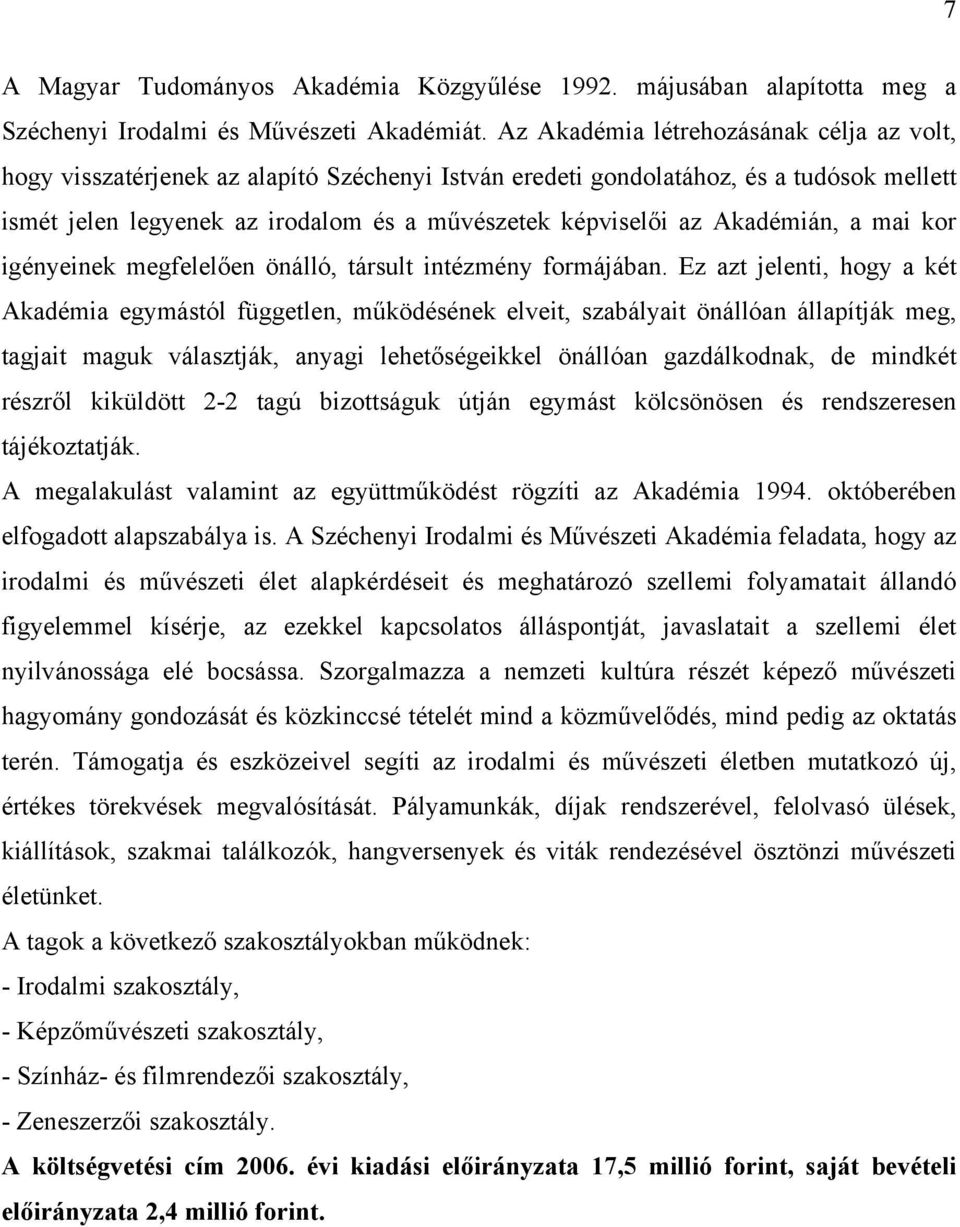 Akadémián, a mai kor igényeinek megfelelően önálló, társult intézmény formájában.