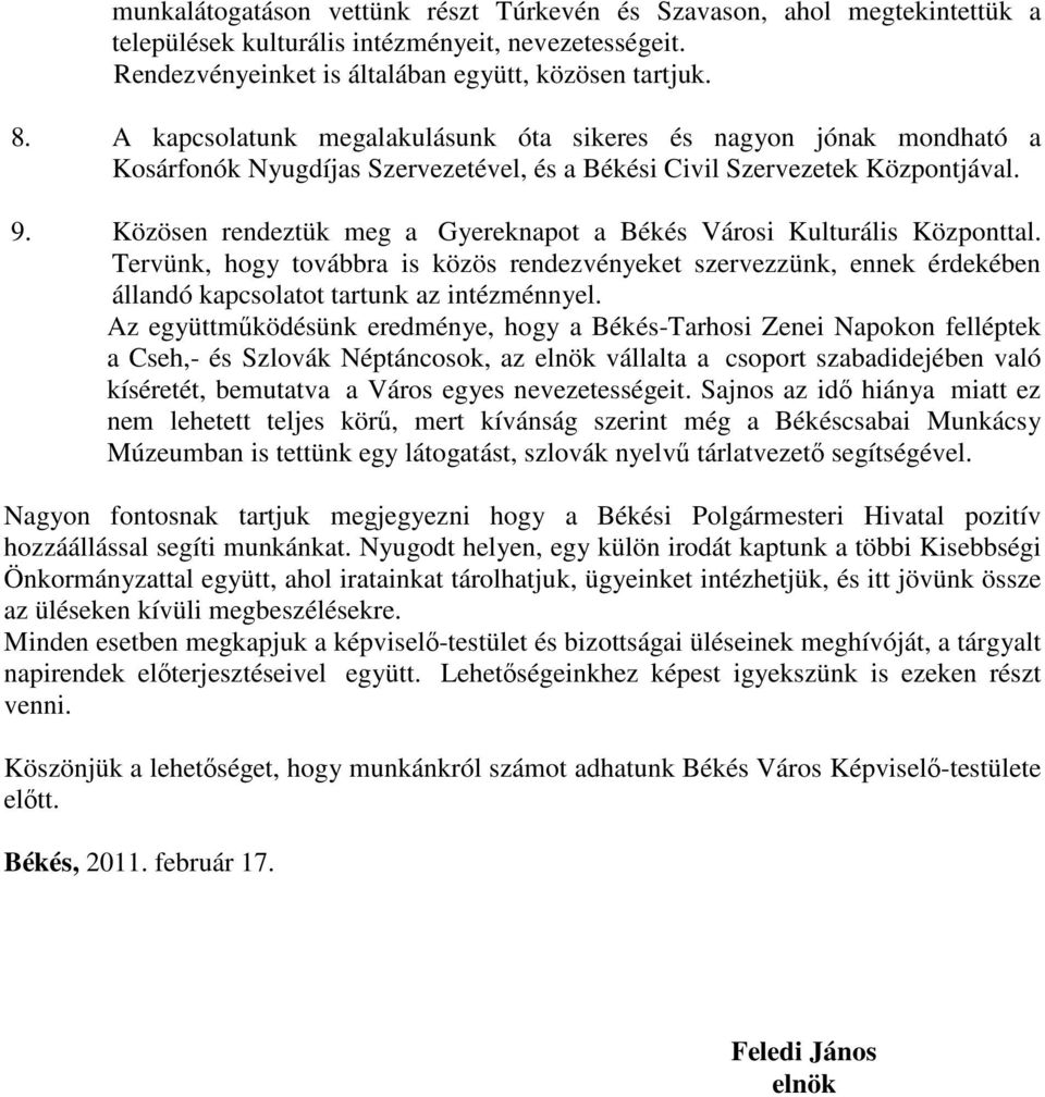 Közösen rendeztük meg a Gyereknapot a Békés Városi Kulturális Központtal. Tervünk, hogy továbbra is közös rendezvényeket szervezzünk, ennek érdekében állandó kapcsolatot tartunk az intézménnyel.