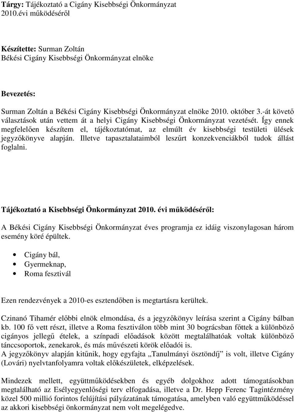 -át követő választások után vettem át a helyi Cigány Kisebbségi Önkormányzat vezetését.