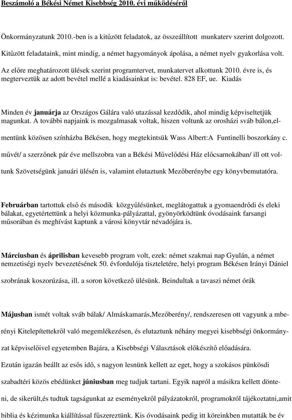 évre is, és megterveztük az adott bevétel mellé a kiadásainkat is: bevétel. 828 EF, ue. Kiadás Minden év januárja az Országos Gálára való utazással kezdődik, ahol mindig képviseltetjük magunkat.